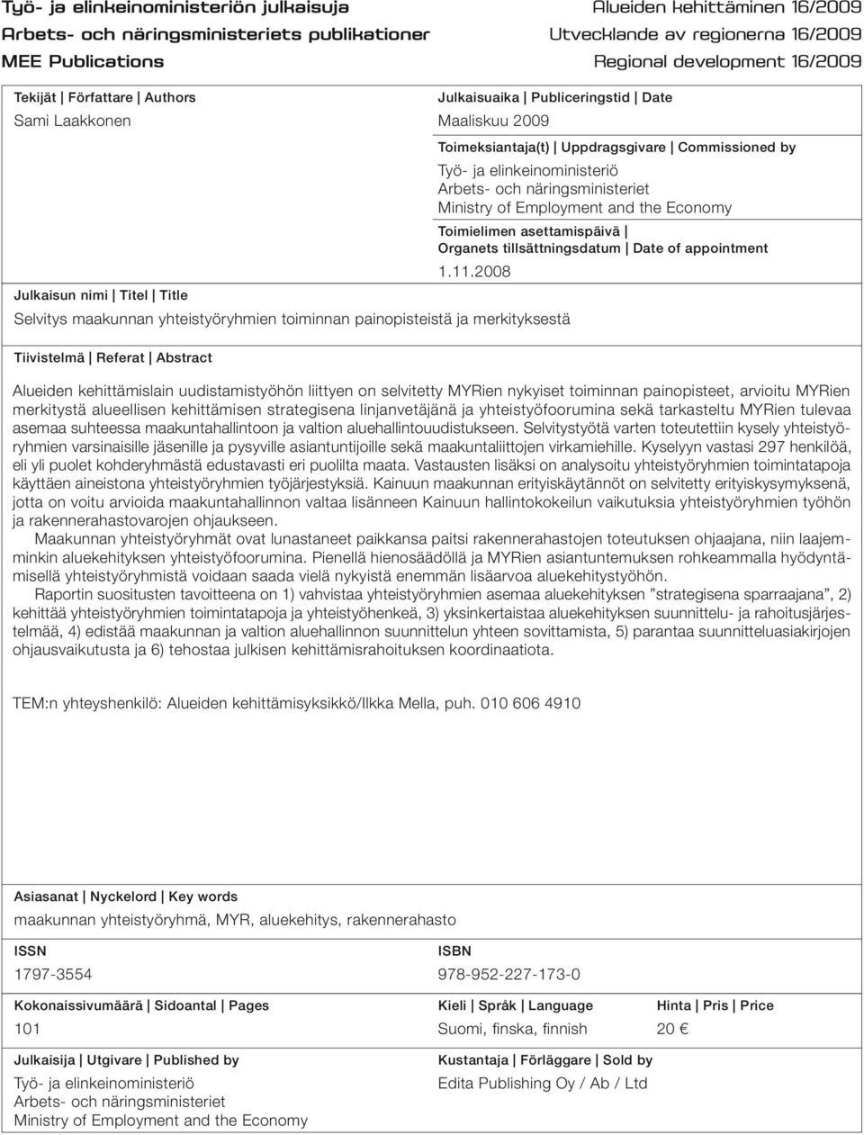 Ministry of Employment and the Economy Toimielimen asettamispäivä Organets tillsättningsdatum Date of appointment 1.11.