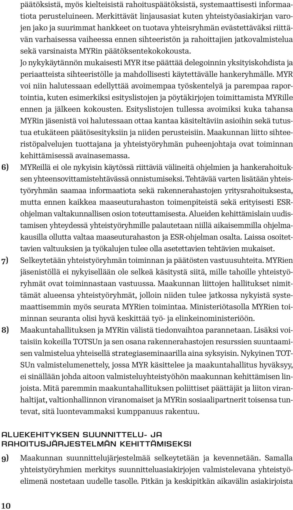 jatkovalmistelua sekä varsinaista MYRin päätöksentekokokousta.