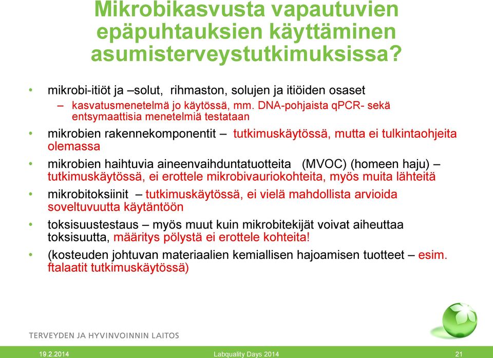 (homeen haju) tutkimuskäytössä, ei erottele mikrobivauriokohteita, myös muita lähteitä mikrobitoksiinit tutkimuskäytössä, ei vielä mahdollista arvioida soveltuvuutta käytäntöön toksisuustestaus myös