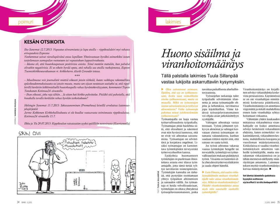 aamupalan vuoteeseen tai vapautuksen loppusiivouksesta. Ideana oli, että huutokaupataan positiivisia asioita. Siinä mentiin metsään, kun palvelut olivatkin negatiivisia.