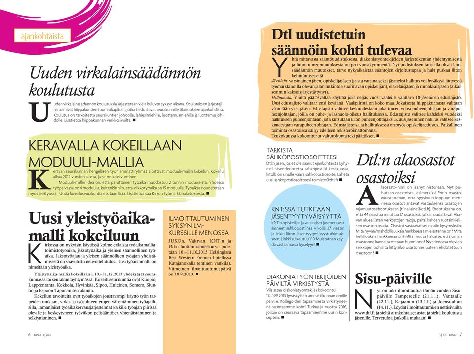 koulutus on tarkoitettu seurakuntien johdolle, lähiesimiehille, luottamusmiehille ja luottamusjohdolle. Lisätietoa hiippakunnan verkkosivuilta.