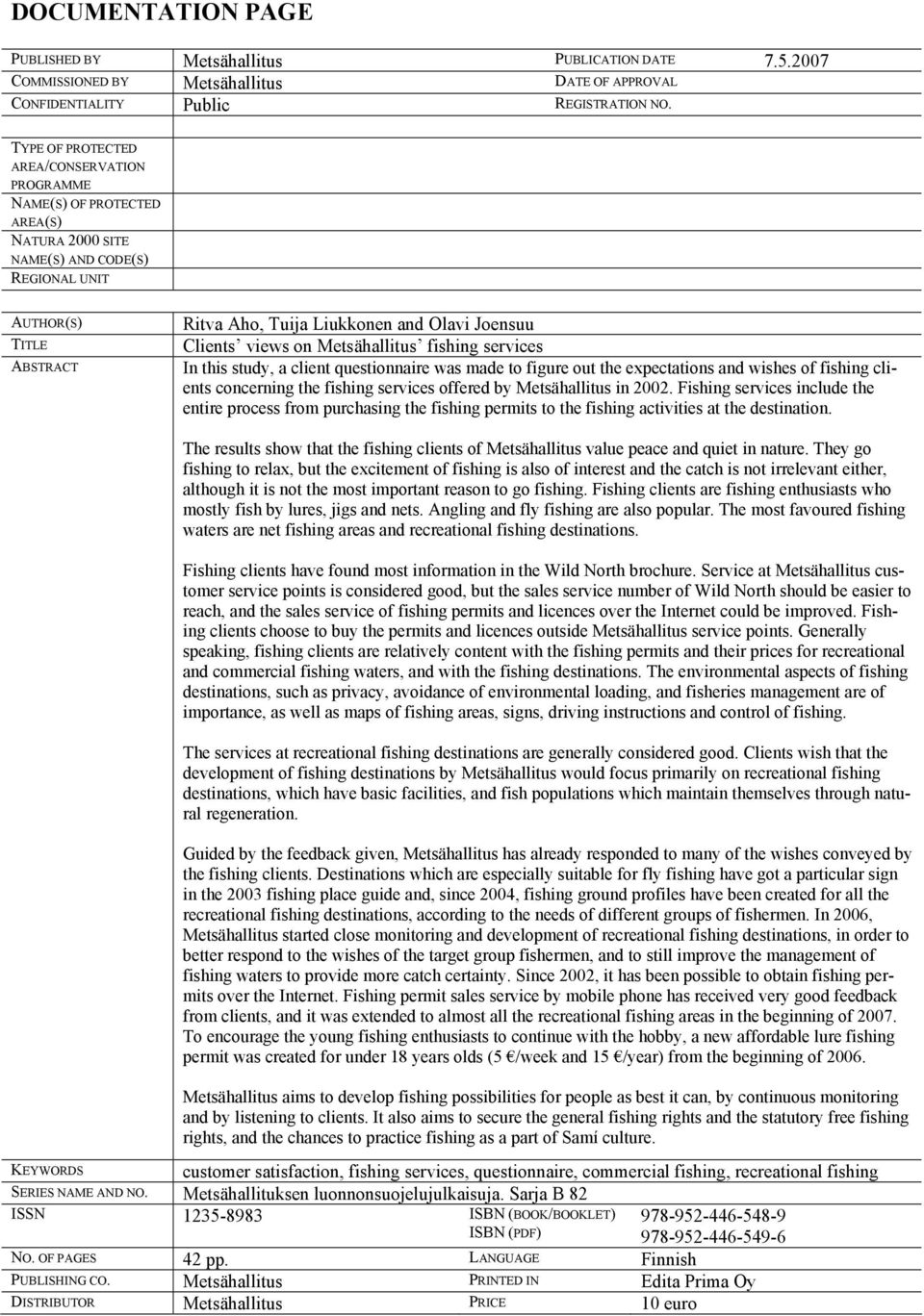 Clients views on Metsähallitus fishing services In this study, a client questionnaire was made to figure out the expectations and wishes of fishing clients concerning the fishing services offered by