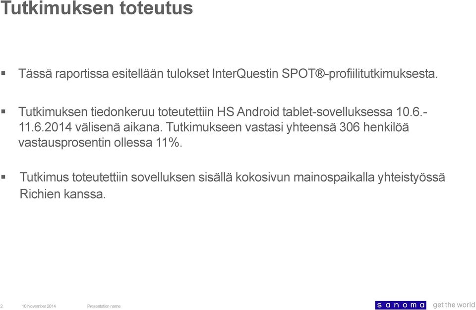 Tutkimuksen tiedonkeruu toteutettiin HS Android tablet-sovelluksessa 10.6.