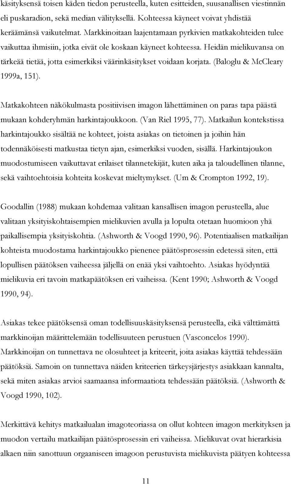 Heidän mielikuvansa on tärkeää tietää, jotta esimerkiksi väärinkäsitykset voidaan korjata. (Baloglu & McCleary 1999a, 151).