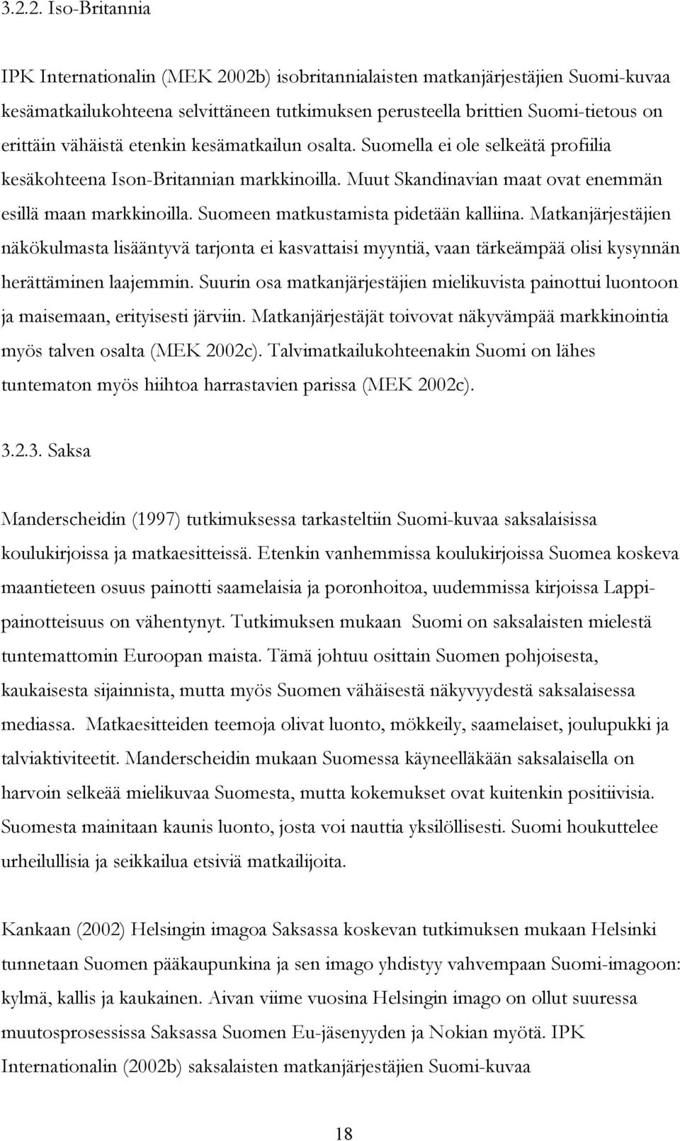 Suomeen matkustamista pidetään kalliina. Matkanjärjestäjien näkökulmasta lisääntyvä tarjonta ei kasvattaisi myyntiä, vaan tärkeämpää olisi kysynnän herättäminen laajemmin.