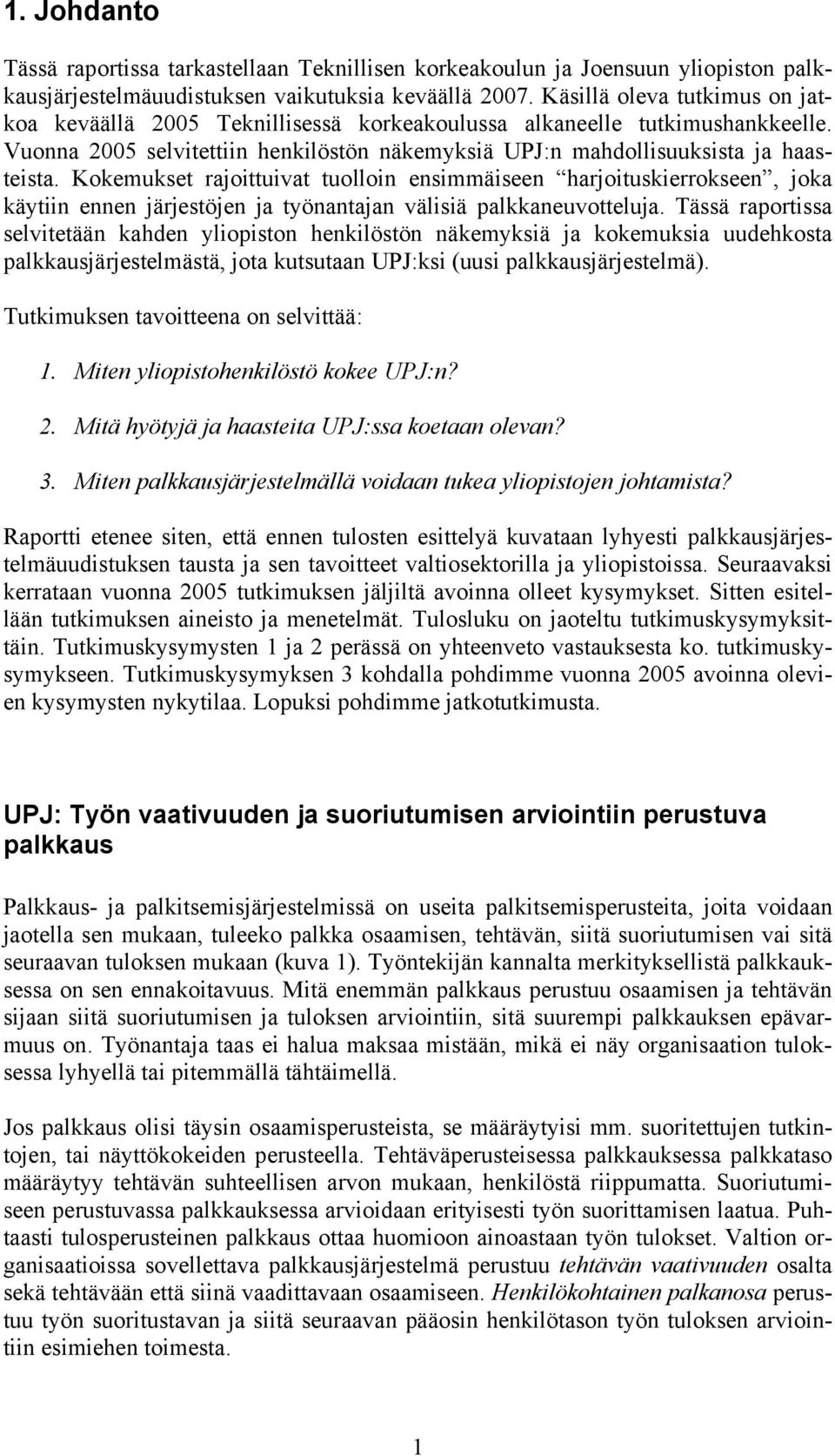 Kokemukset rajoittuivat tuolloin ensimmäiseen harjoituskierrokseen, joka käytiin ennen järjestöjen ja työnantajan välisiä palkkaneuvotteluja.