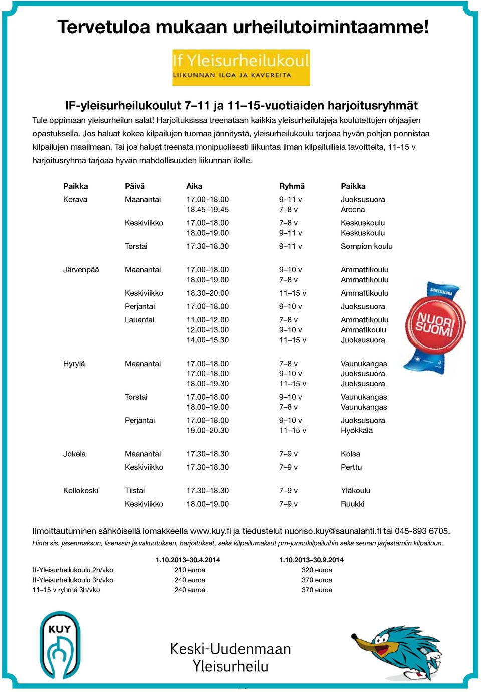 Jos haluat kokea kilpailujen tuomaa jännitystä, yleisurheilukoulu tarjoaa hyvän pohjan ponnistaa kilpailujen maailmaan.