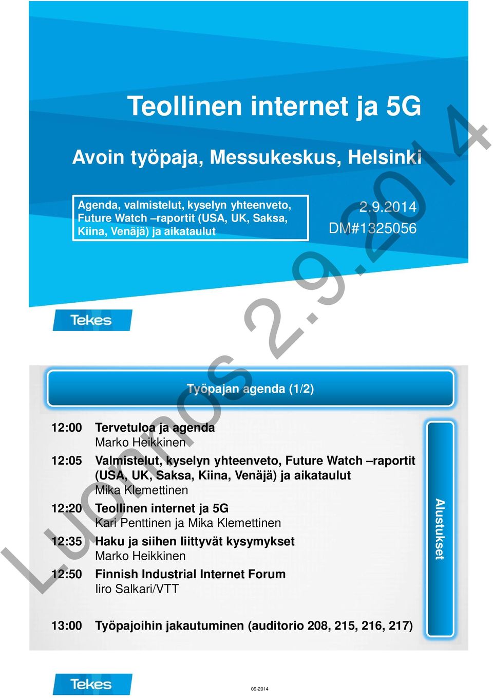 2014 DM#1325056 12:05 Valmistelut, kyselyn yhteenveto, Future Watch raportit (USA, UK, Saksa, Kiina, Venäjä) ja aikataulut Mika Klemettinen 12:20 Teollinen