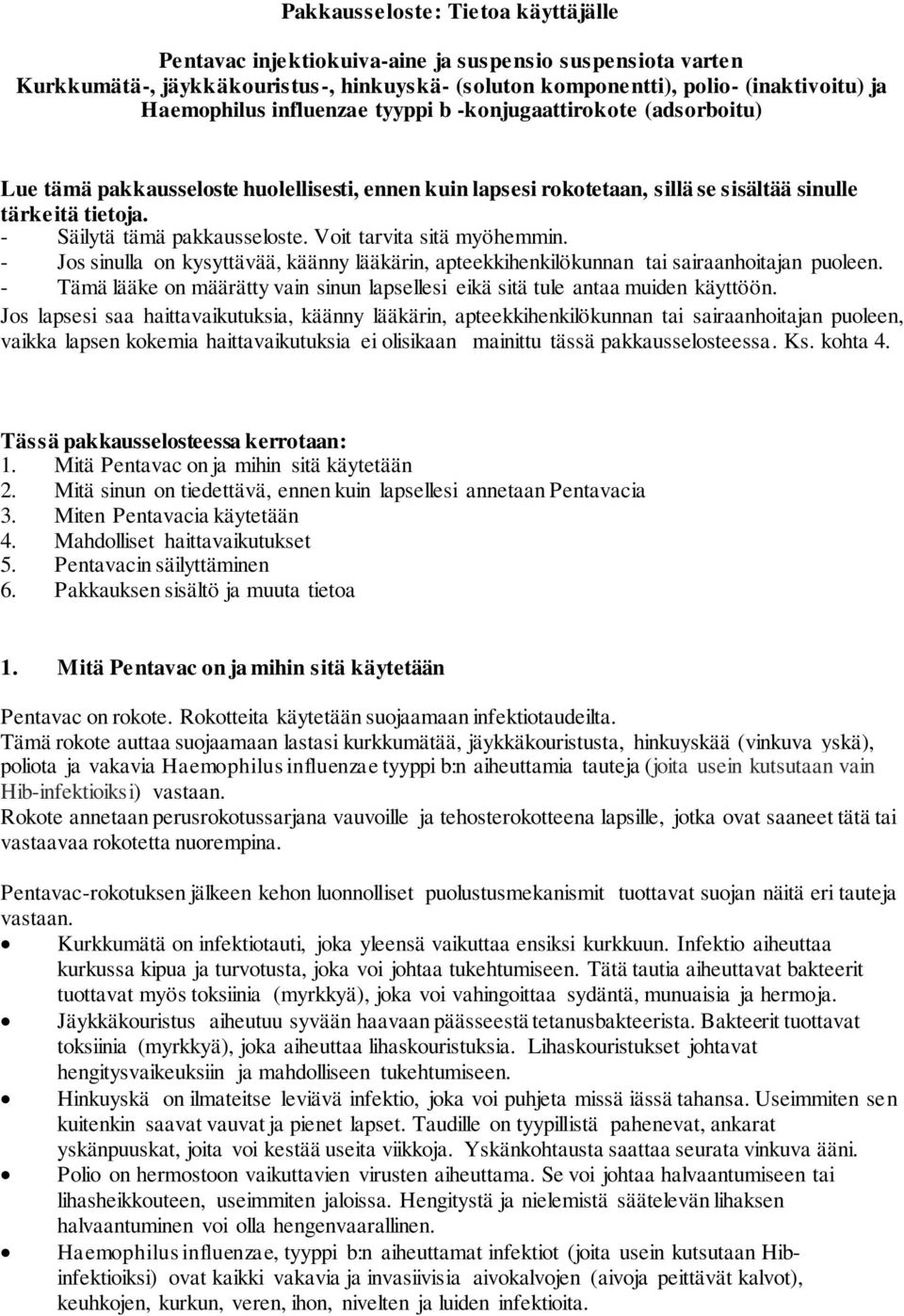 Voit tarvita sitä myöhemmin. - Jos sinulla on kysyttävää, käänny lääkärin, apteekkihenkilökunnan tai sairaanhoitajan puoleen.