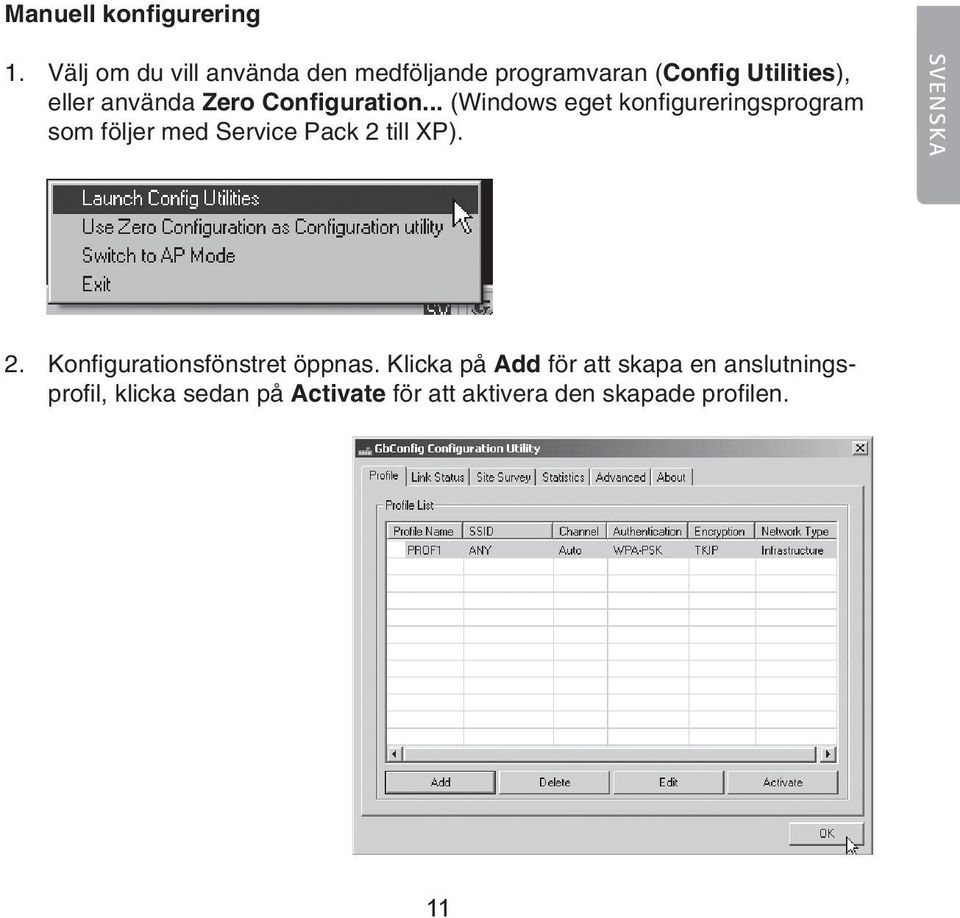 Configuration... (Windows eget konfigureringsprogram som följer med Service Pack 2 till XP).