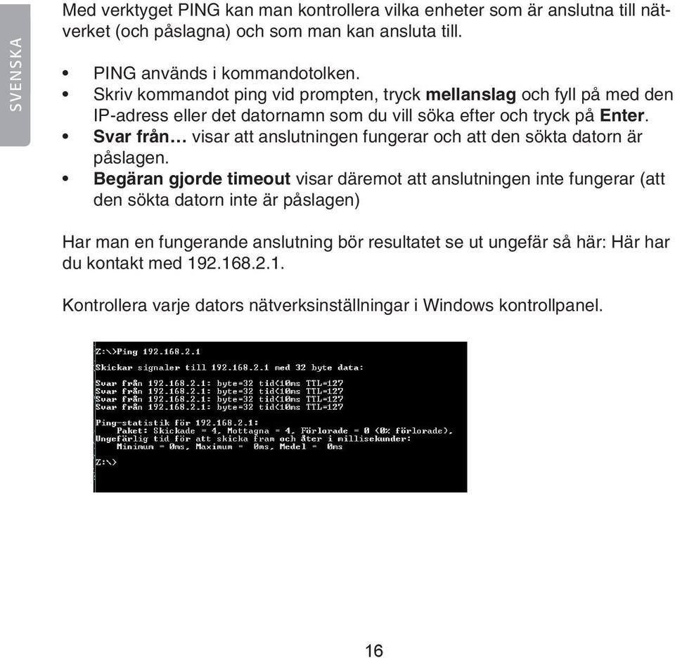 Svar från visar att anslutningen fungerar och att den sökta datorn är påslagen.