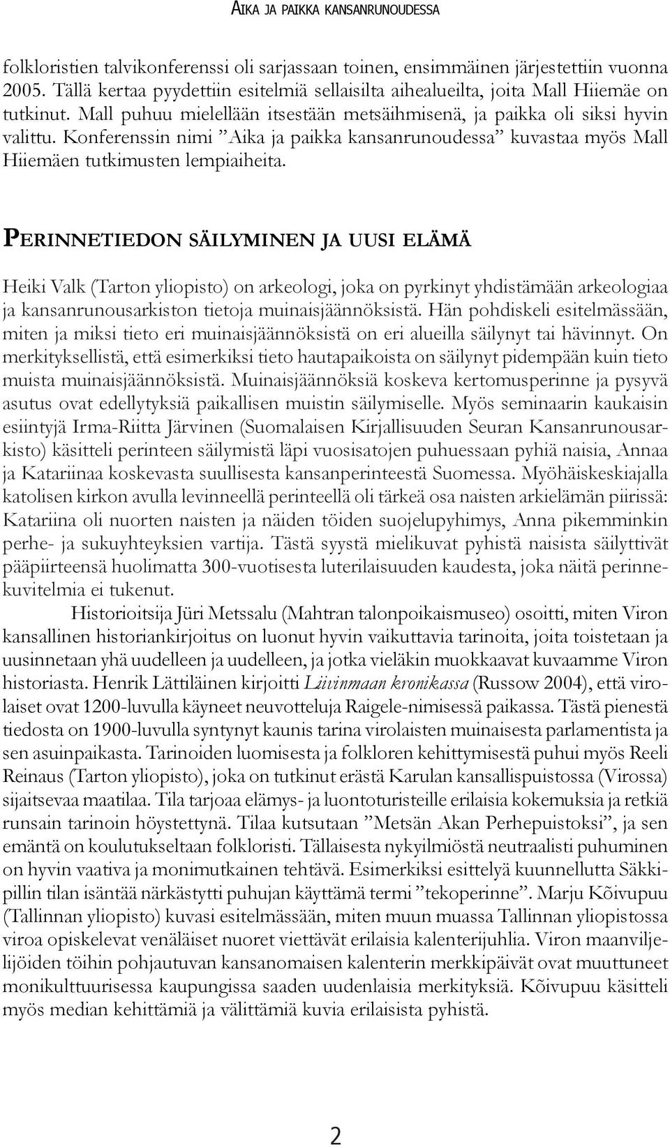Konferenssin nimi Aika ja paikka kansanrunoudessa kuvastaa myös Mall Hiiemäen tutkimusten lempiaiheita.