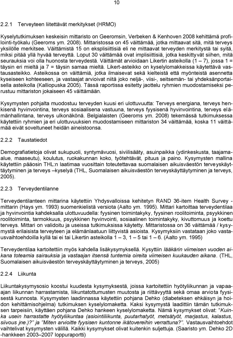 Väittämistä 15 on ekslisiittisiä eli ne mittaavat terveyden merkitystä tai syitä, miksi itää yllä hyvää terveyttä.