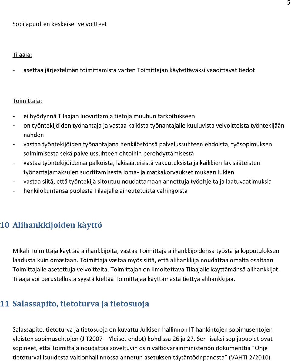 työsopimuksen solmimisesta sekä palvelussuhteen ehtoihin perehdyttämisestä - vastaa työntekijöidensä palkoista, lakisääteisistä vakuutuksista ja kaikkien lakisääteisten työnantajamaksujen