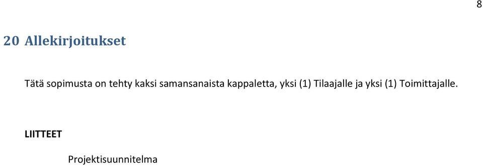 kappaletta, yksi (1) Tilaajalle ja