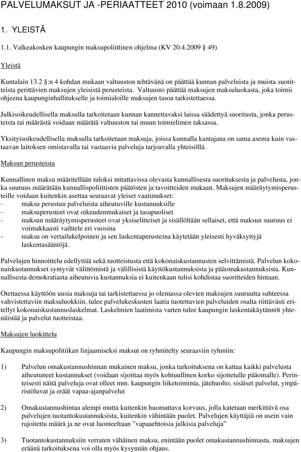 Valtuusto päättää maksujen maksuluokasta, joka toimii ohjeena kaupunginhallitukselle ja toimialoille maksujen tasoa tarkistettaessa.