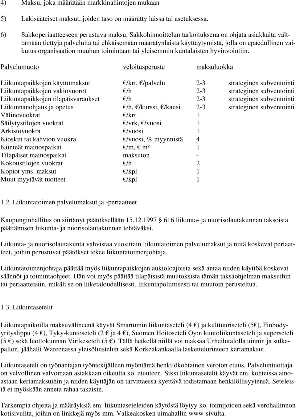 yleisemmin kuntalaisten hyvinvointiin.