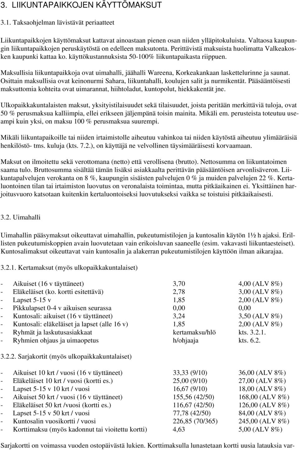 Maksullisia liikuntapaikkoja ovat uimahalli, jäähalli Wareena, Korkeakankaan laskettelurinne ja saunat. Osittain maksullisia ovat keinonurmi Sahara, liikuntahalli, koulujen salit ja nurmikentät.