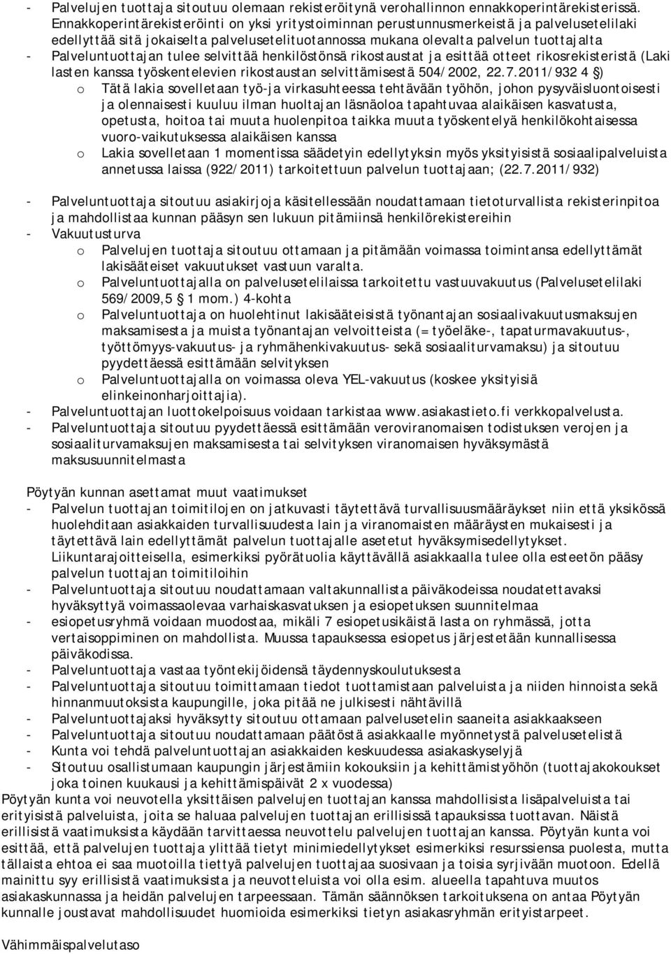 Palveluntuottajan tulee selvittää henkilöstönsä rikostaustat ja esittää otteet rikosrekisteristä (Laki lasten kanssa työskentelevien rikostaustan selvittämisestä 504/2002, 22.7.