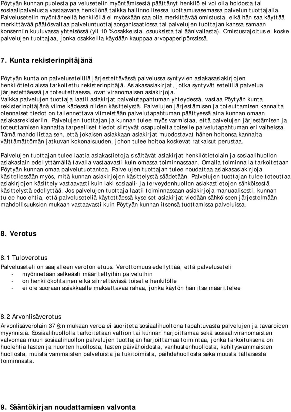 konserniin kuuluvassa yhteisössä (yli 10 % osakkeista, osuuksista tai äänivallasta). Omistusrajoitus ei koske palvelujen tuottajaa, jonka osakkeilla käydään kauppaa arvopaperipörssissä. 7.