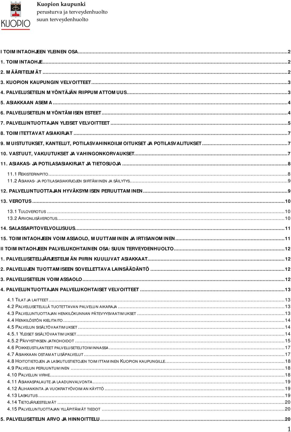 VASTUUT, VAKUUTUKSET JA VAHINGONKORVAUKSET... 7 11. ASIAKAS- JA POTILASASIAKIRJAT JA TIETOSUOJA... 8 11.1 REKISTERINPITO... 8 11.2 ASIAKAS- JA POTILASASIAKIRJOJEN SIIRTÄMINEN JA SÄILYTYS... 9 12.