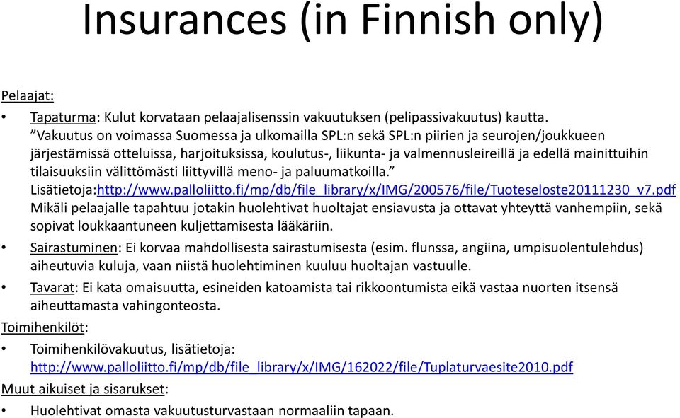 tilaisuuksiin välittömästi liittyvillä meno- ja paluumatkoilla. Lisätietoja:http://www.palloliitto.fi/mp/db/file_library/x/IMG/200576/file/Tuoteseloste20111230_v7.