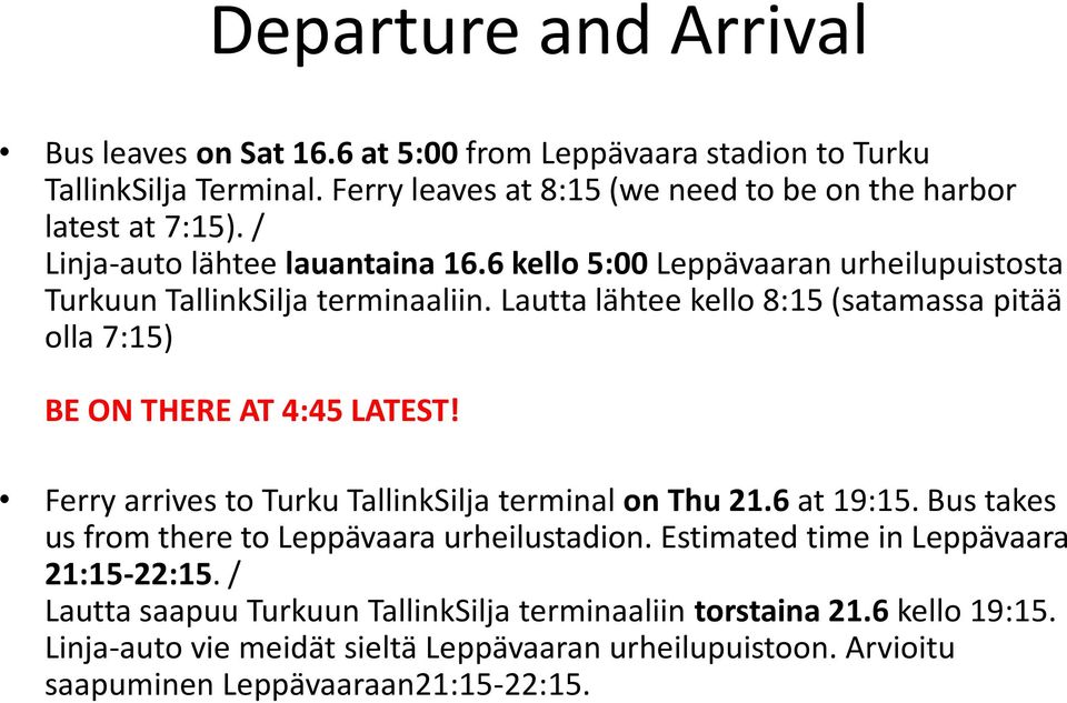 Lautta lähtee kello 8:15 (satamassa pitää olla 7:15) BE ON THERE AT 4:45 LATEST! Ferry arrives to Turku TallinkSilja terminal on Thu 21.6 at 19:15.