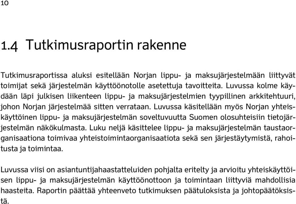 Luvussa käsitellään myös Norjan yhteiskäyttöinen lippu- ja maksujärjestelmän soveltuvuutta Suomen olosuhteisiin tietojärjestelmän näkökulmasta.