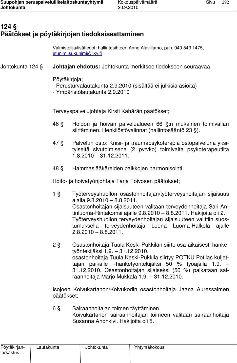 2010 (sisältää ei julkisia asioita) - Ympäristölautakunta 2.9.2010 Terveyspalvelujohtaja Kirsti Kähärän päätökset; 46 Hoidon ja hoivan palvelualueen 66 :n mukainen toimivallan siirtäminen.