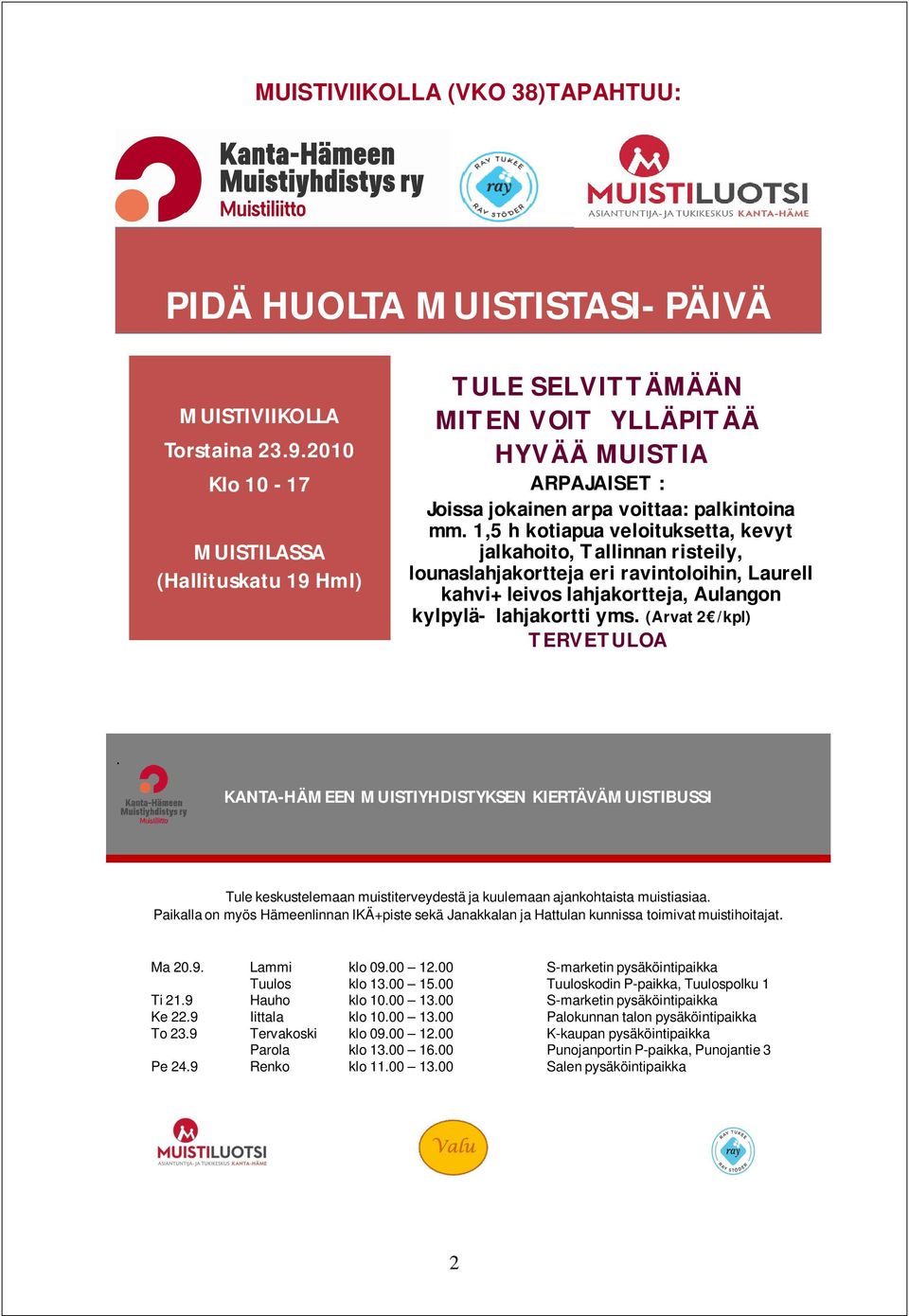 1,5 h kotiapua veloituksetta, kevyt jalkahoito, Tallinnan risteily, lounaslahjakortteja eri ravintoloihin, Laurell kahvi+leivos lahjakortteja, Aulangon kylpylä- lahjakortti yms.