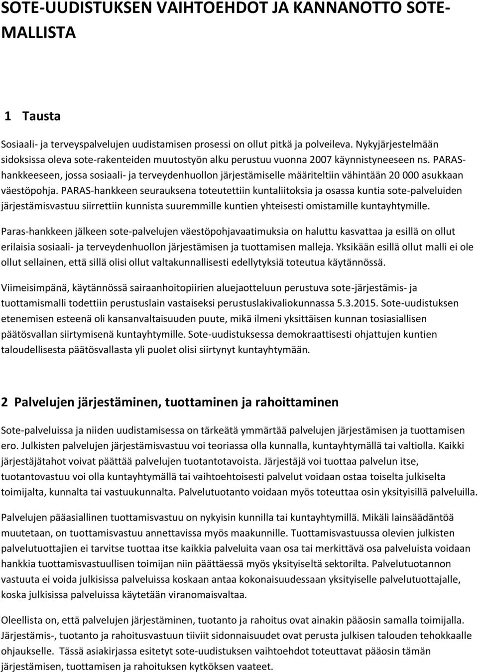 PARAShankkeeseen, jossa sosiaali- ja terveydenhuollon järjestämiselle määriteltiin vähintään 20 000 asukkaan väestöpohja.