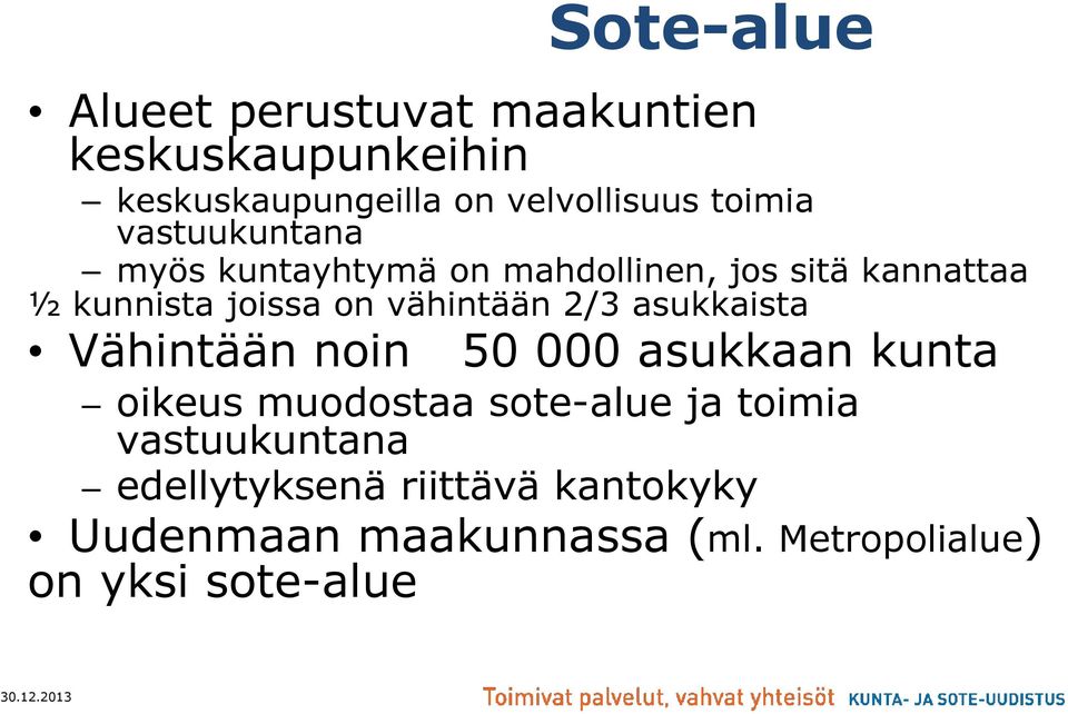 asukkaista Vähintään noin 50 000 asukkaan kunta oikeus muodostaa sote-alue ja toimia vastuukuntana