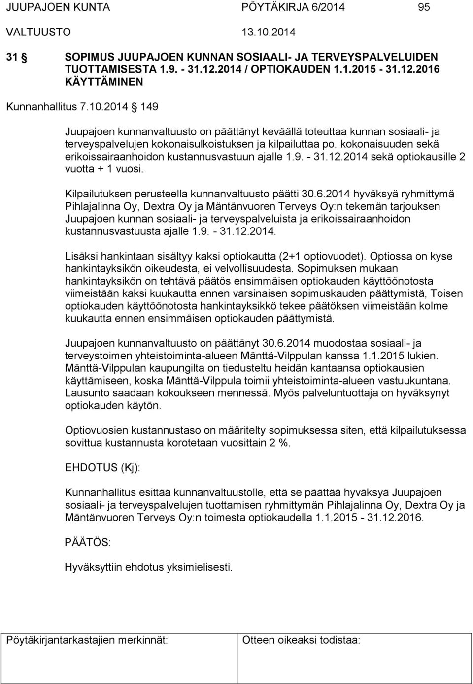 kokonaisuuden sekä erikoissairaanhoidon kustannusvastuun ajalle 1.9. - 31.12.2014 sekä optiokausille 2 vuotta + 1 vuosi. Kilpailutuksen perusteella kunnanvaltuusto päätti 30.6.