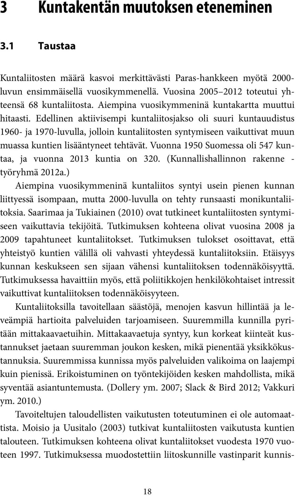 Edellinen aktiivisempi kuntaliitosjakso oli suuri kuntauudistus 1960- ja 1970-luvulla, jolloin kuntaliitosten syntymiseen vaikuttivat muun muassa kuntien lisääntyneet tehtävät.