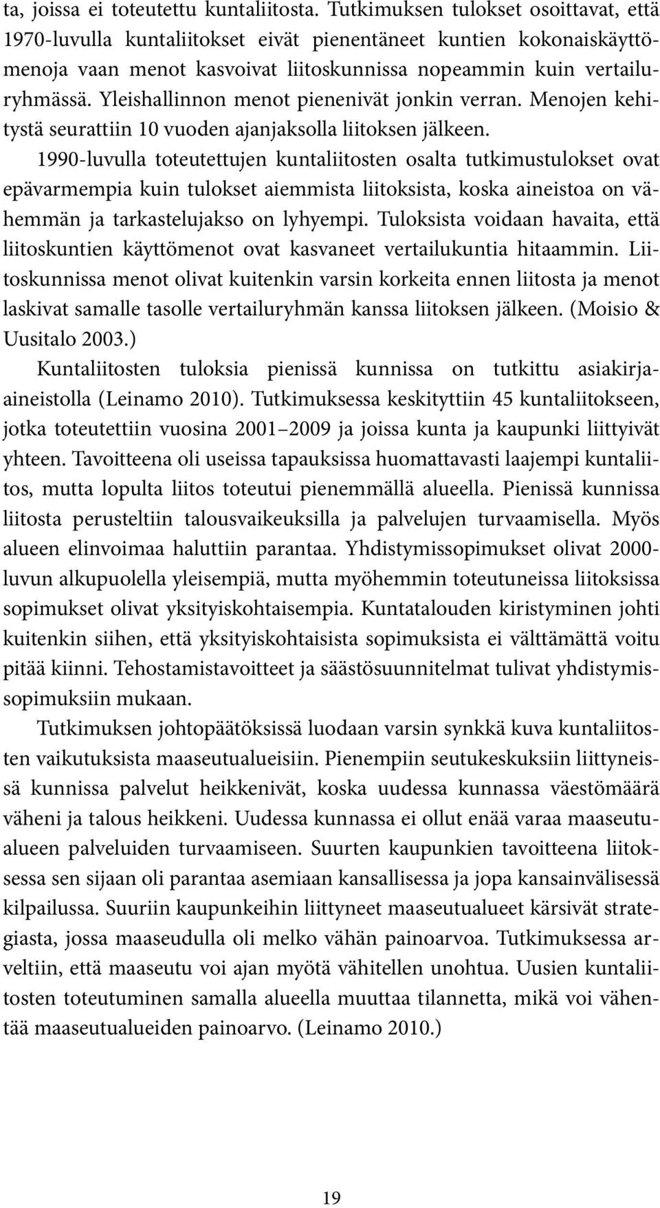 Yleishallinnon menot pienenivät jonkin verran. Menojen kehitystä seurattiin 10 vuoden ajanjaksolla liitoksen jälkeen.