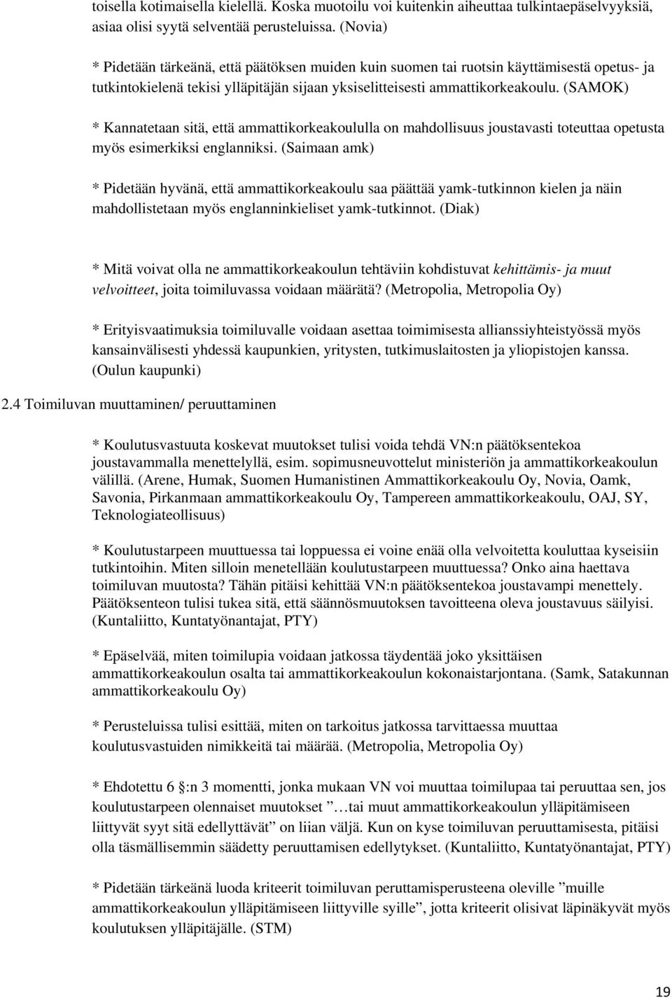 (SAMOK) * Kannatetaan sitä, että ammattikorkeakoululla on mahdollisuus joustavasti toteuttaa opetusta myös esimerkiksi englanniksi.