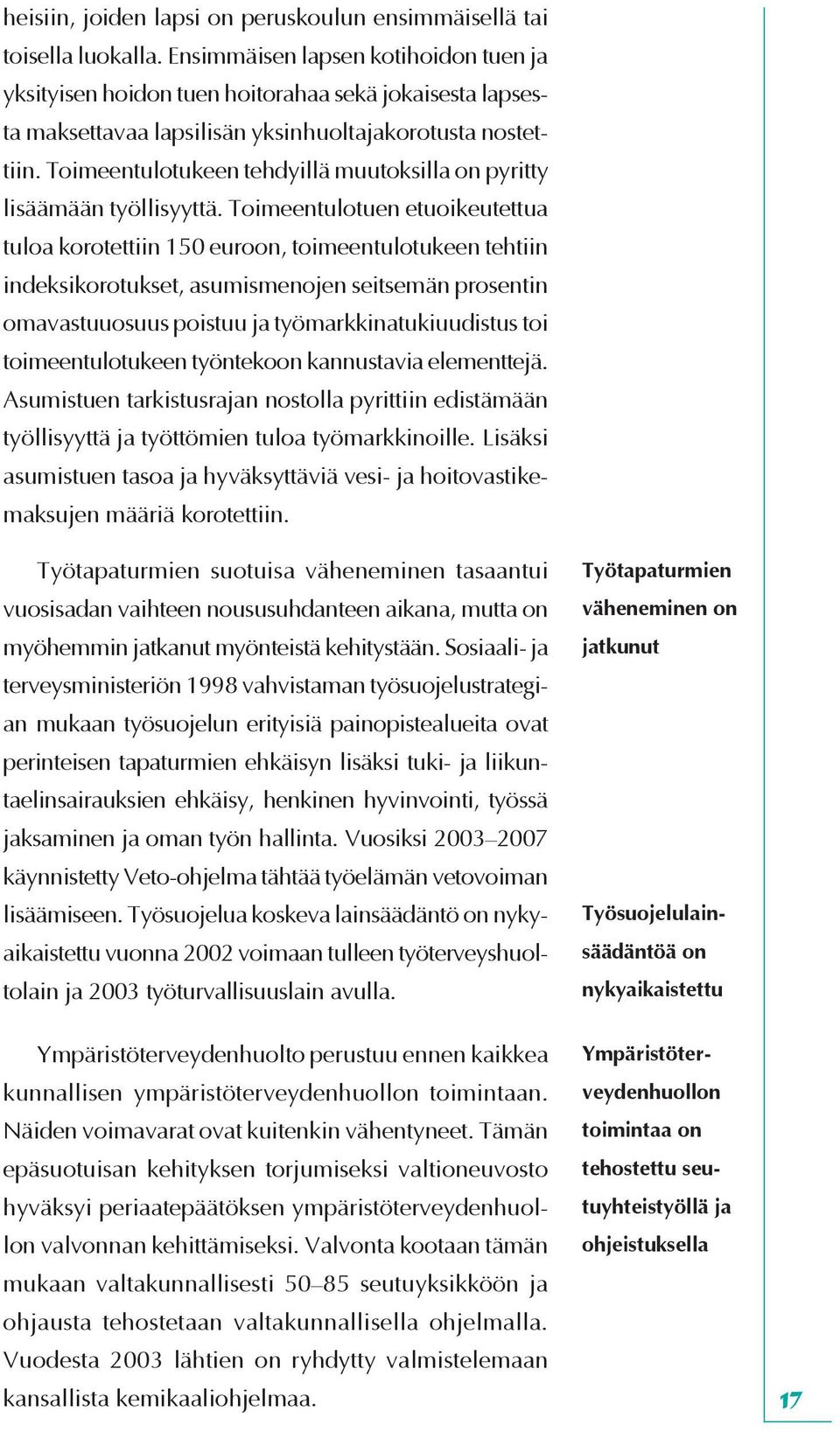 Toimeentulotukeen tehdyillä muutoksilla on pyritty lisäämään työllisyyttä.