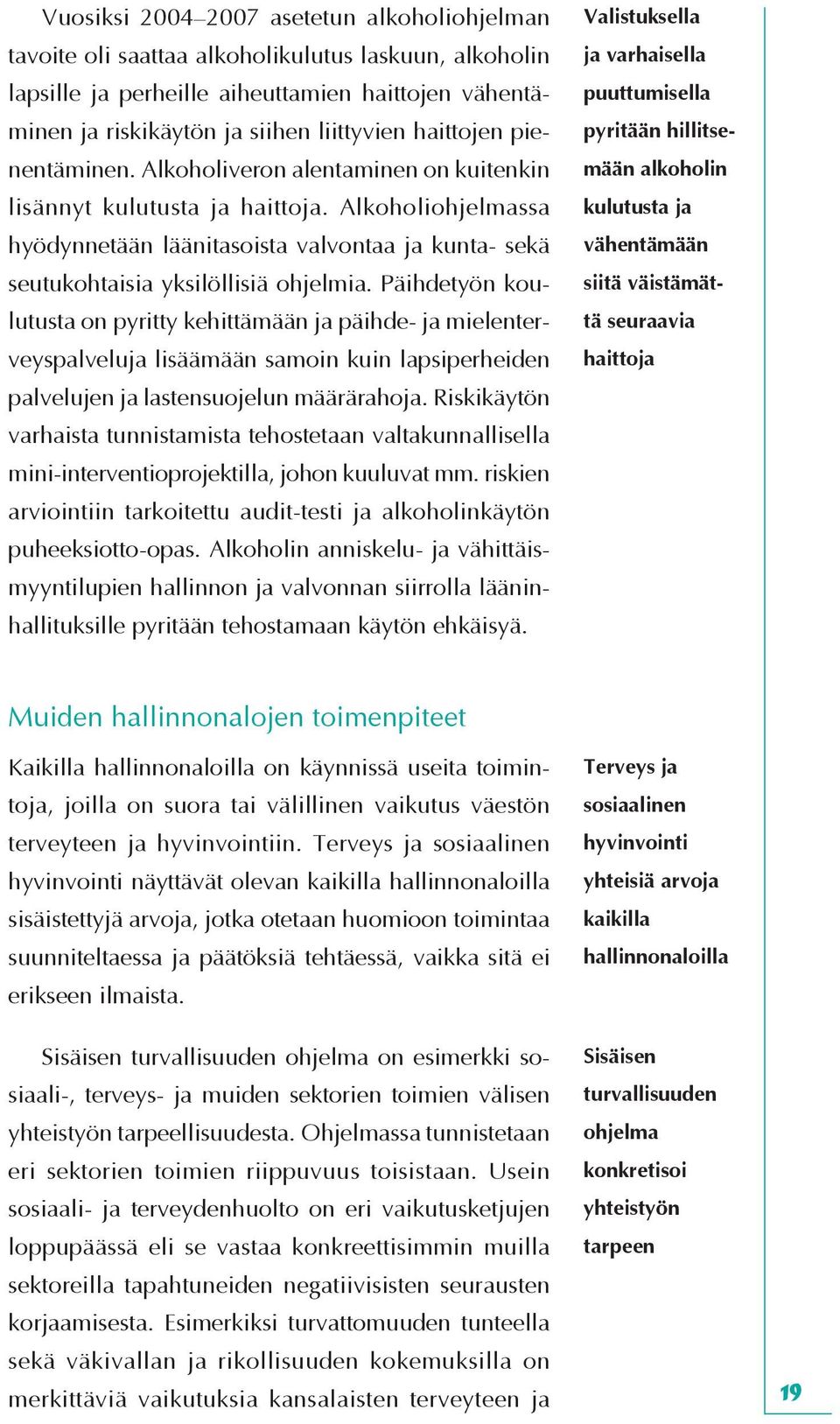 Alkoholiohjelmassa hyödynnetään läänitasoista valvontaa ja kunta- sekä seutukohtaisia yksilöllisiä ohjelmia.