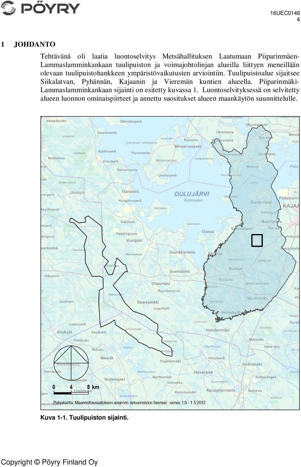 Tuulipuistoalue sijaitsee Siikalatvan, Pyhännän, Kajaanin ja Vieremän kuntien alueella.