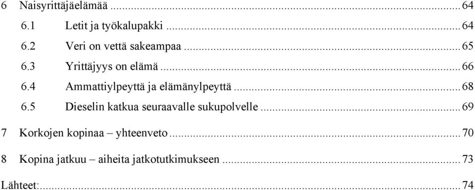 5 Dieselin katkua seuraavalle sukupolvelle...69 7 Korkojen kopinaa yhteenveto.