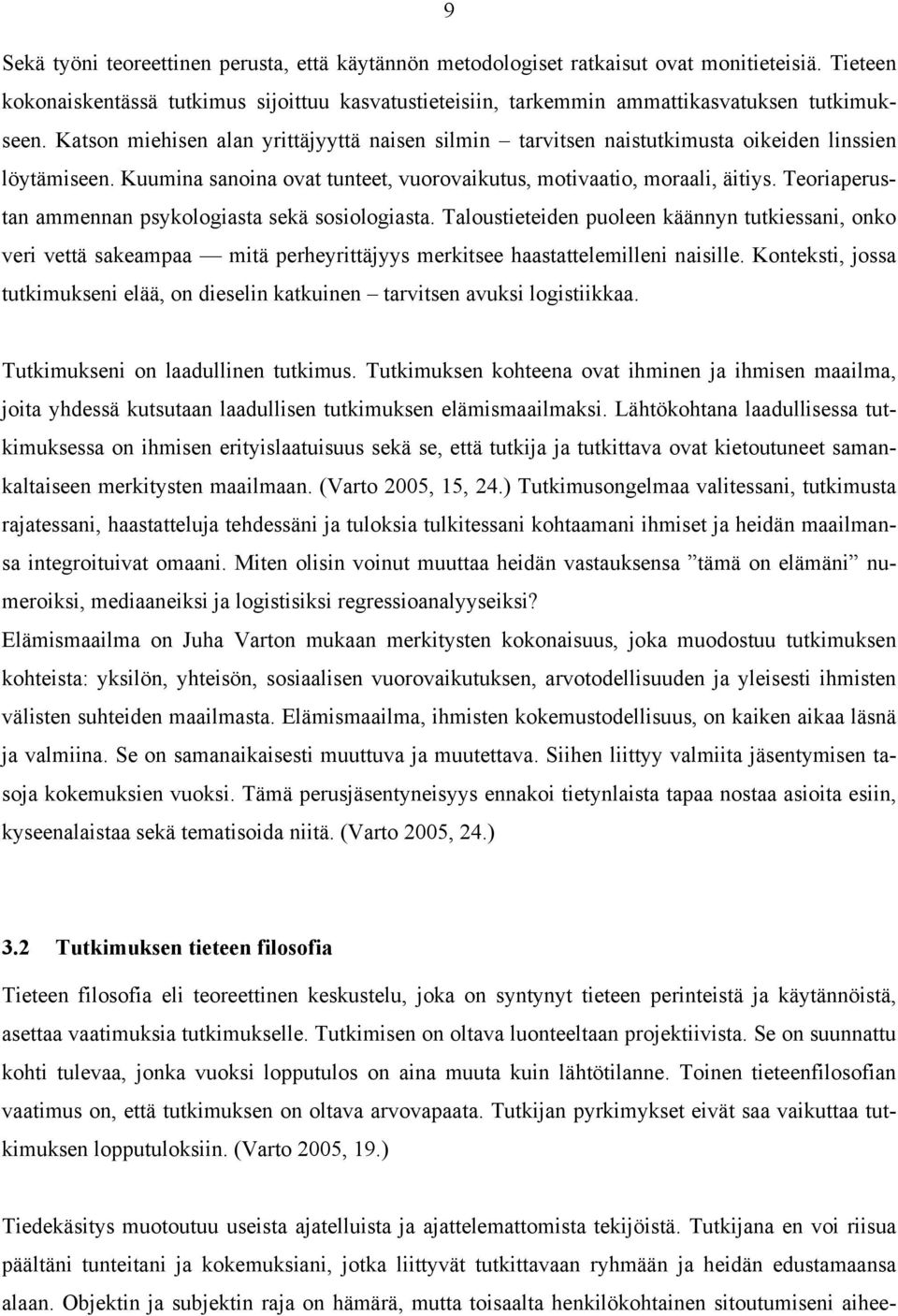 Teoriaperustan ammennan psykologiasta sekä sosiologiasta. Taloustieteiden puoleen käännyn tutkiessani, onko veri vettä sakeampaa mitä perheyrittäjyys merkitsee haastattelemilleni naisille.