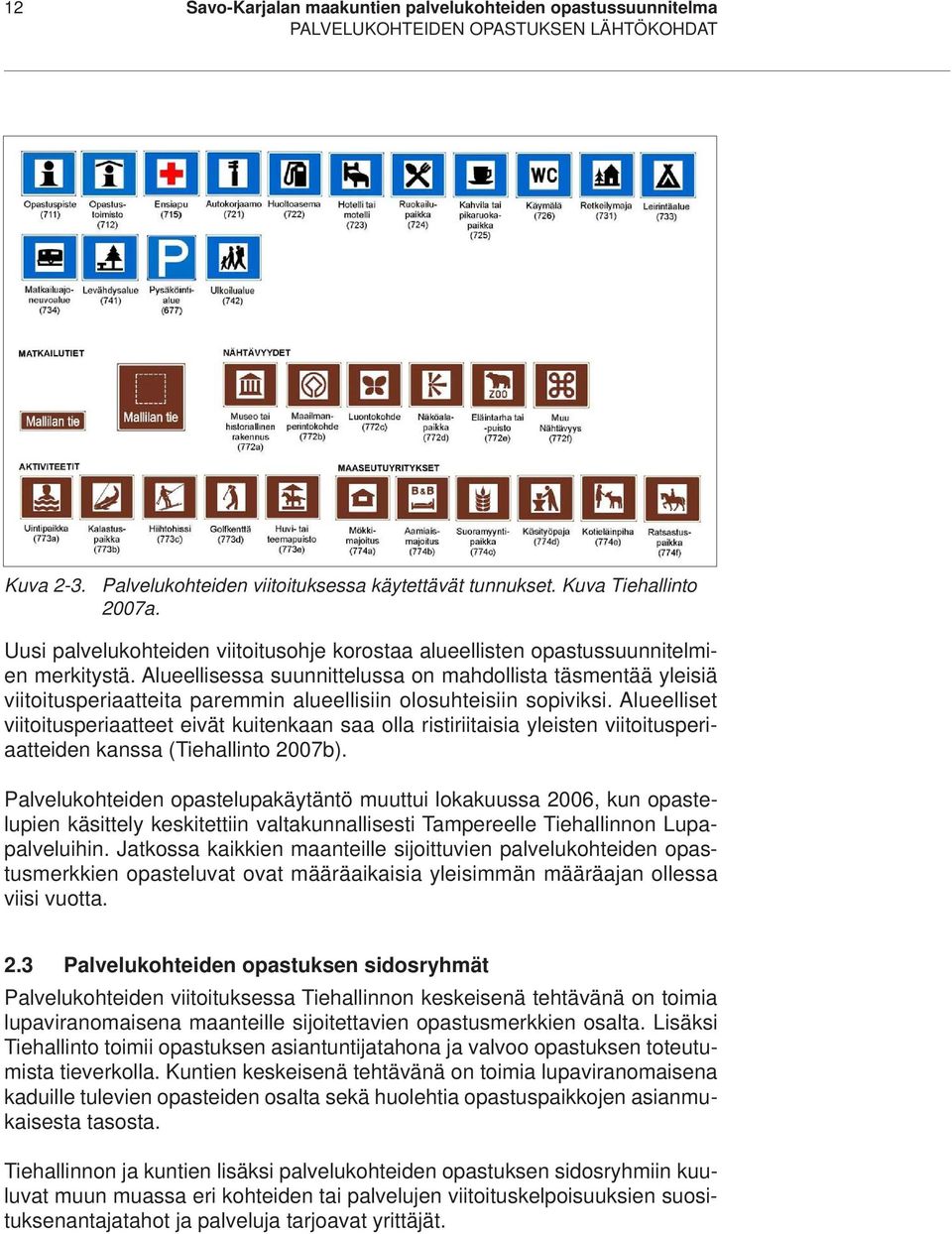 Alueellisessa suunnittelussa on mahdollista täsmentää yleisiä viitoitusperiaatteita paremmin alueellisiin olosuhteisiin sopiviksi.