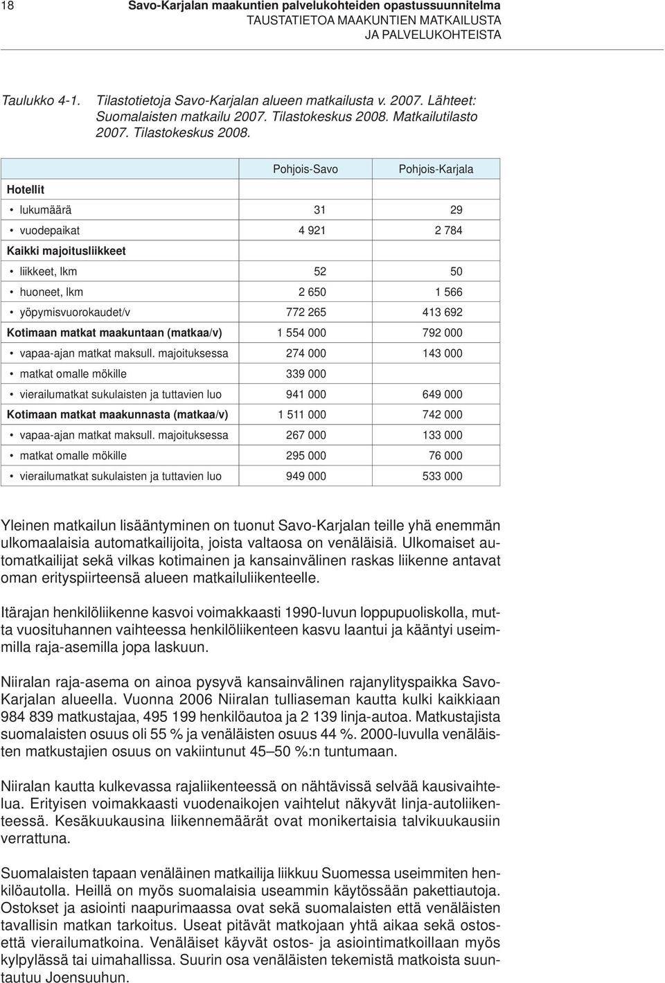 Matkailutilasto 2007. Tilastokeskus 2008.