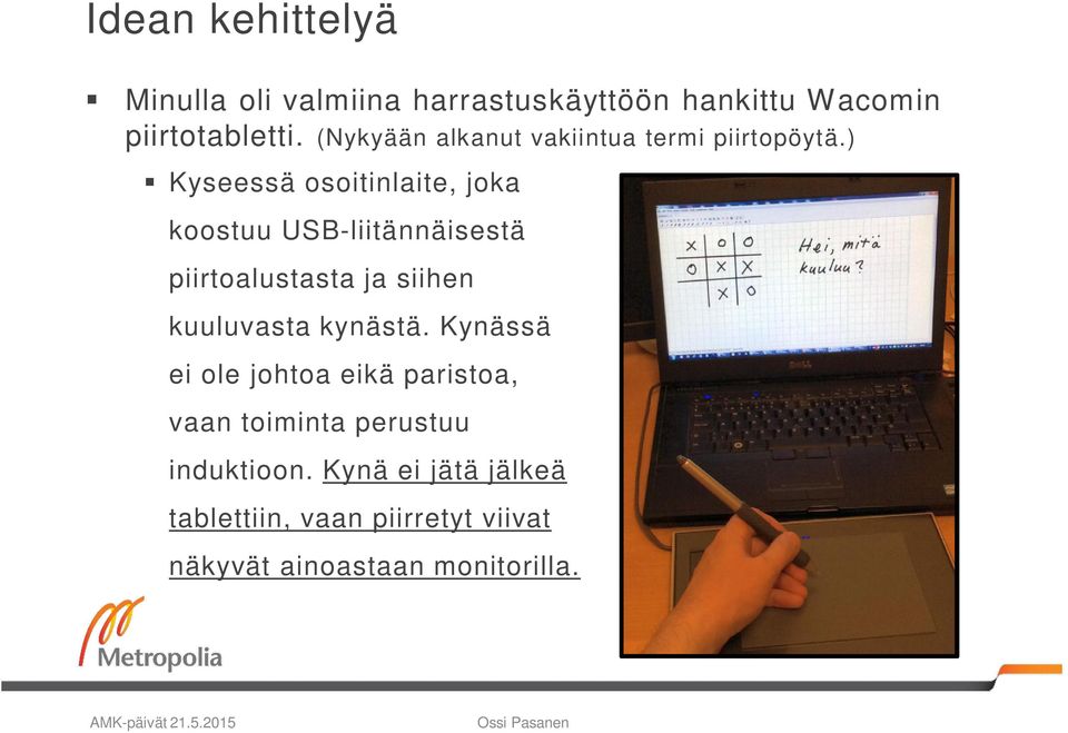 ) Kyseessä osoitinlaite, joka koostuu USB-liitännäisestä piirtoalustasta ja siihen kuuluvasta