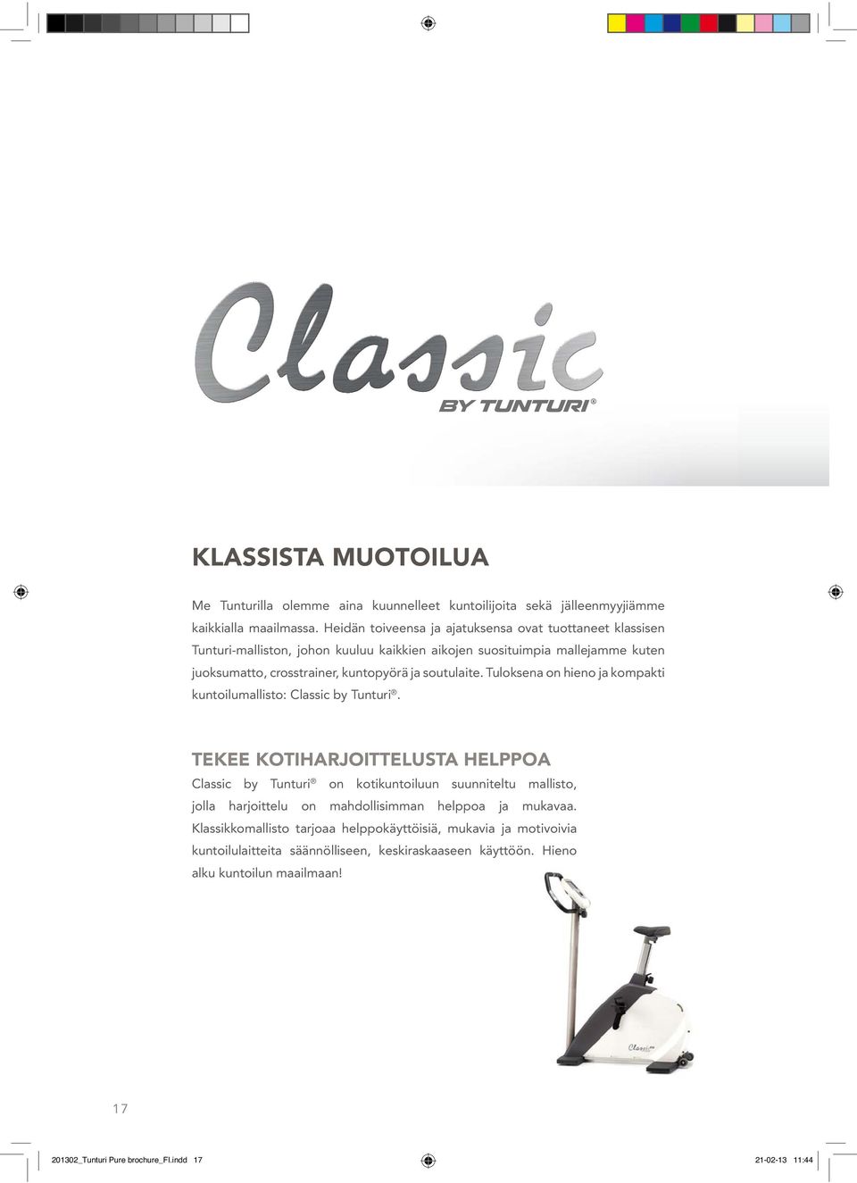 soutulaite. Tuloksena on hieno ja kompakti kuntoilumallisto: Classic by Tunturi.