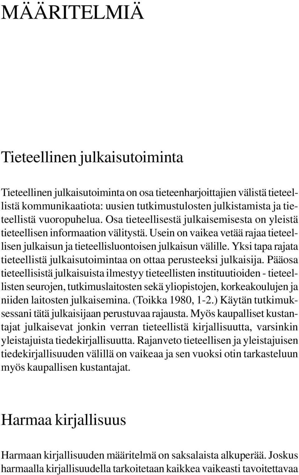 Yksi tapa rajata tieteellistä julkaisutoimintaa on ottaa perusteeksi julkaisija.