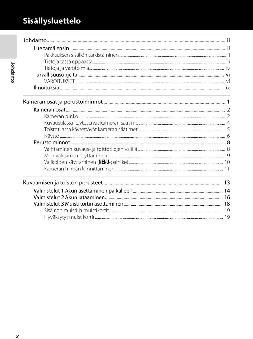 .. 6 Perustoiminnot... 8 Vaihtaminen kuvaus- ja toistotilojen välillä... 8 Monivalitsimen käyttäminen... 9 Valikoiden käyttäminen (d-painike)... 10 Kameran hihnan kiinnittäminen.