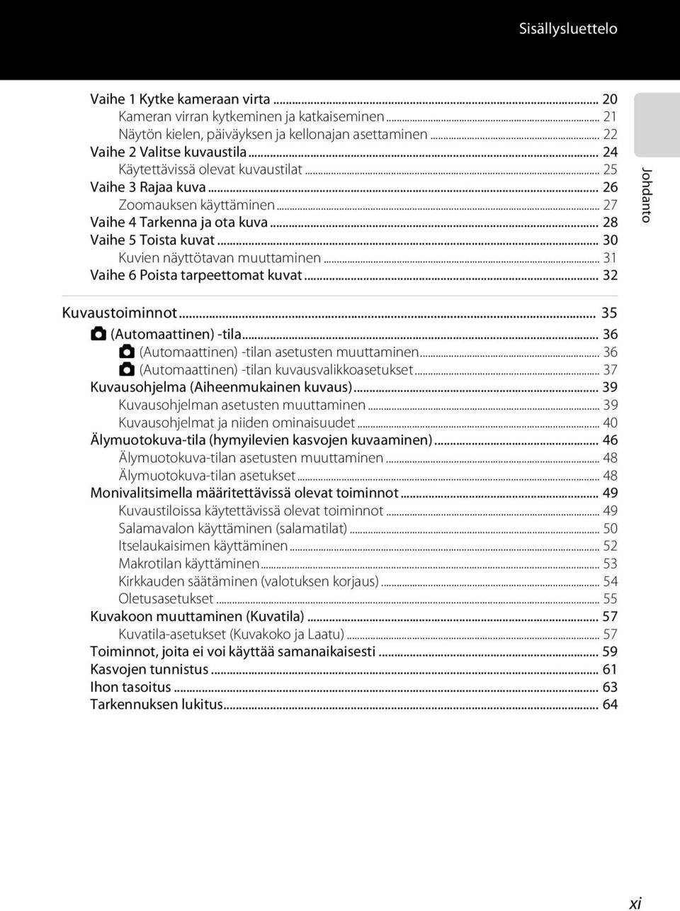 .. 31 Vaihe 6 Poista tarpeettomat kuvat... 32 Johdanto Kuvaustoiminnot... 35 A (Automaattinen) -tila... 36 A (Automaattinen) -tilan asetusten muuttaminen.