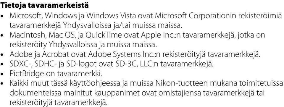 Adobe ja Acrobat ovat Adobe Systems Inc.:n rekisteröityjä tavaramerkkejä. SDXC-, SDHC- ja SD-logot ovat SD-3C, LLC:n tavaramerkkejä.