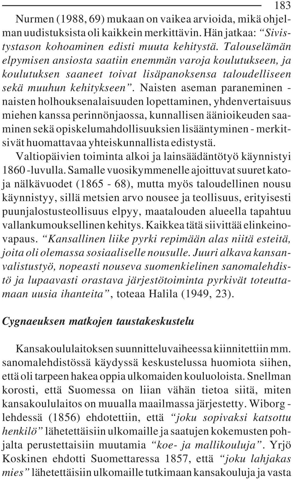 Naisten aseman paraneminen - naisten holhouksenalaisuuden lopettaminen, yhdenvertaisuus miehen kanssa perinnönjaossa, kunnallisen äänioikeuden saaminen sekä opiskelumahdollisuuksien lisääntyminen -